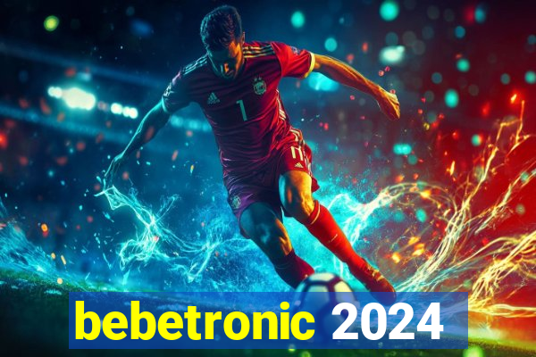 bebetronic 2024